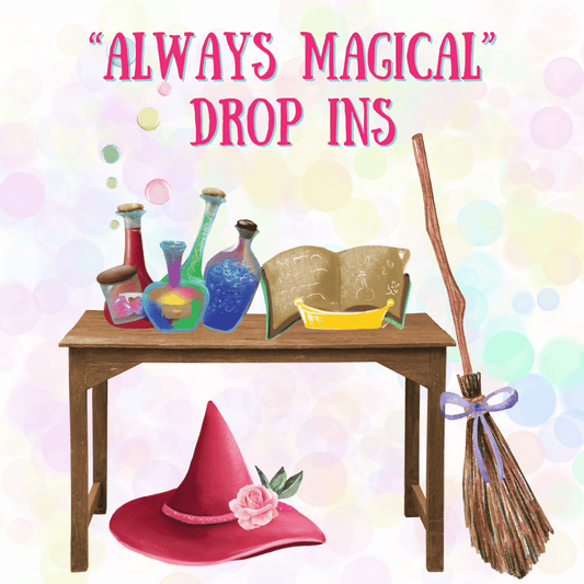 "Always Magical" Drop Ins